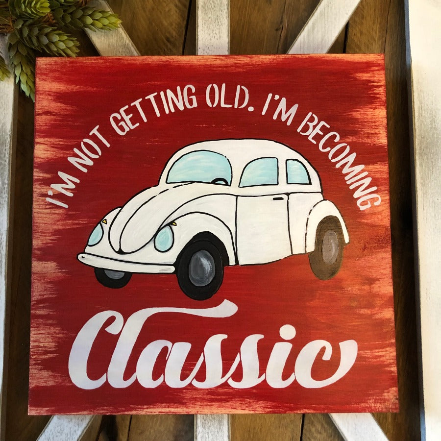 vintage beetle car i'm not getting old i'm becoming classic sign