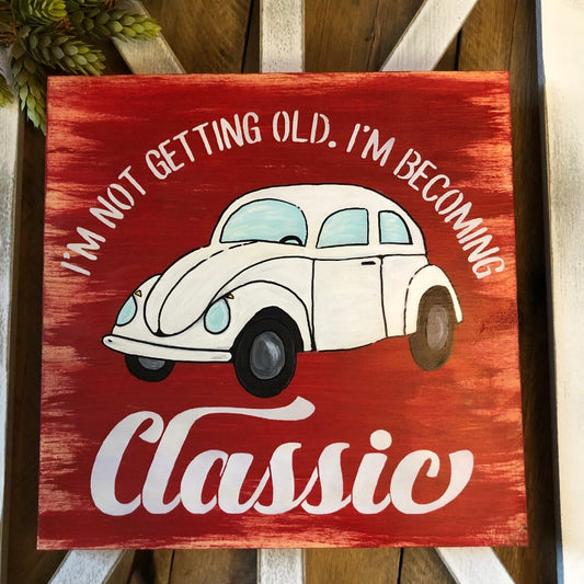 vintage beetle car i'm not getting old i'm becoming classic sign